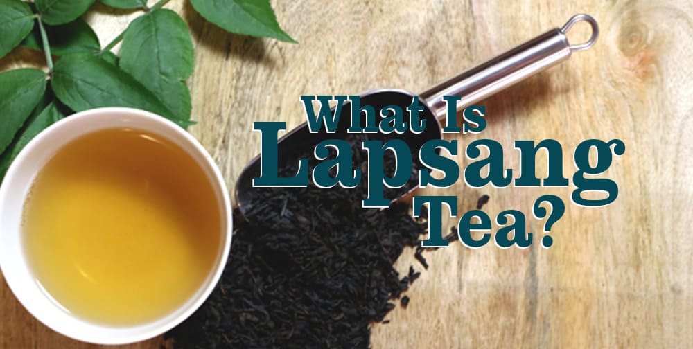 Lapsang Souchong Tea All You Need To Know Tea And