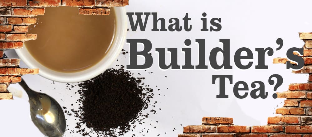 What Is A Builders Tea